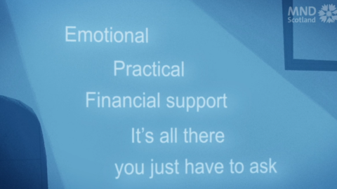 Blue background saying 'Emotional, Practical, Financial support - it's all there, you just have to ask' by MND Scotland